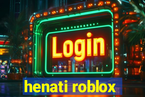 henati roblox